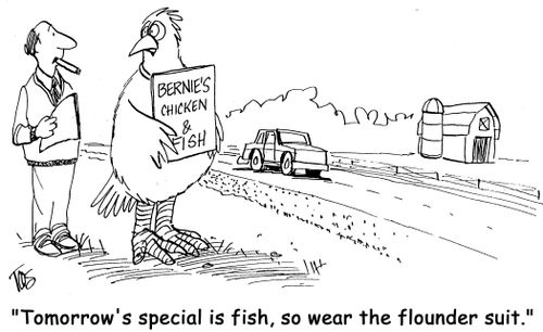 'Tomorrow's special is fish, so wear the flounder suit.'