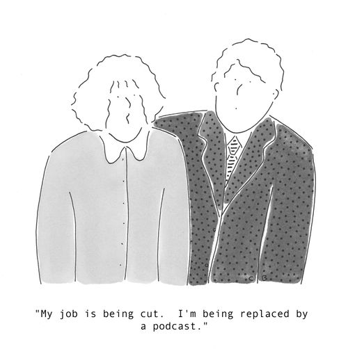 'My job is being cut,  I'm being replaced by a podcast,'