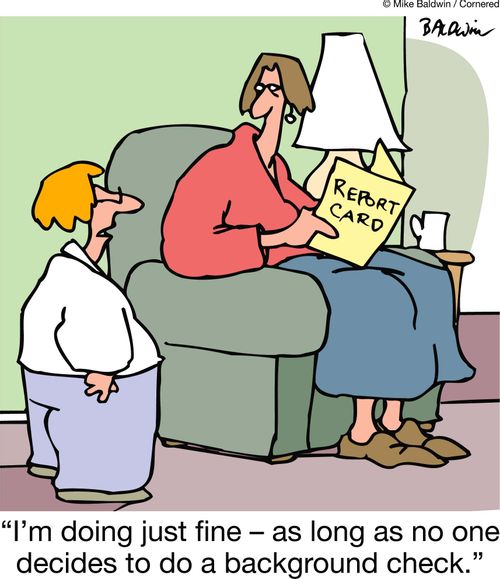 "I'm doing just fine ??" as long as no one decides to do a background check."