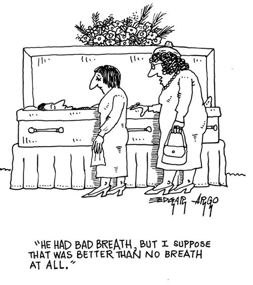 'He had bad breath, but I suppose that was better than no breath at all.'