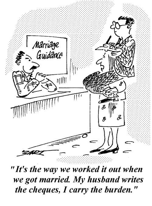 "It's the way we worked it out when we got married. My husband writes the cheques, I carry the burden."