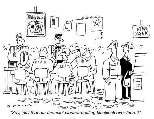 'Say, isn't that our financial planner dealing blackjack over there?'