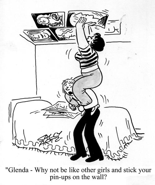 'Glenda - why not be like other girls and stick your pin-ups on the wall?'