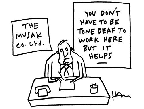You don't have to be tone deaf to work here but it helps.