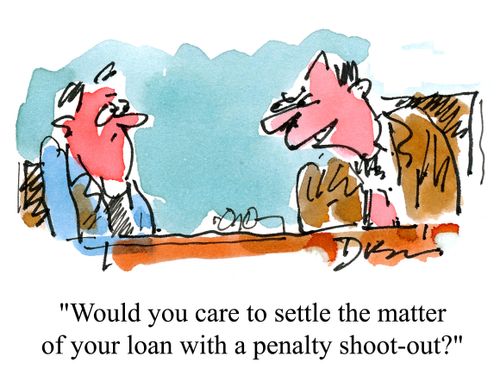 'Would you care to settle the matter of your loan with a penalty shoot-out?'