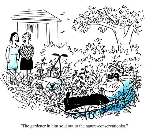 'The gardener in him sold out to the nature-conservationist.'