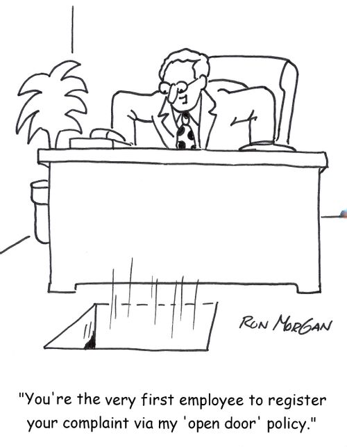'You're the very first employee to register your complaint via my 'open door' policy.'