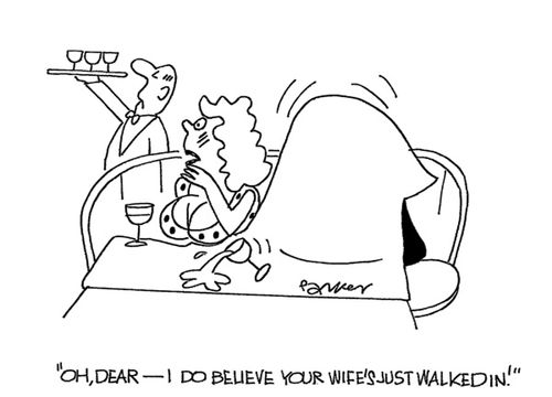 'Oh,dear- I do believe your wife's just walked in!'