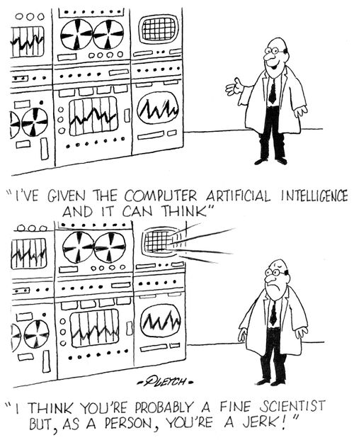 'I've given the computer artificial intelligence and it can think.' - 'I think you're probably a fine scientist but, as a person, you're a jerk!'