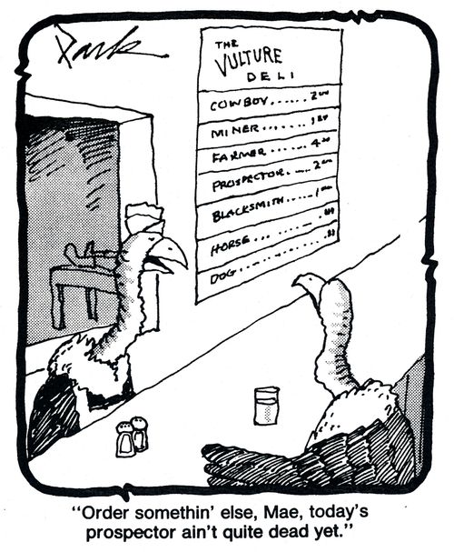 'Order somethin' else, Mae, today's prospector ain't quite dead yet.'