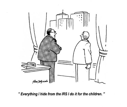 'Everything I hide from the IRS I do it for the children.'