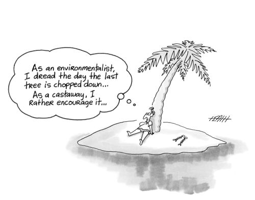 As an environmentalist, I dread the day the last tree is chopped down. As a castaway, I rather encourage it.