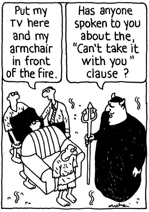 'Put my tv here and my armchair in front of the fire.' 'Has anyone spoken to you about the, 'Can't take it with you' clause?'