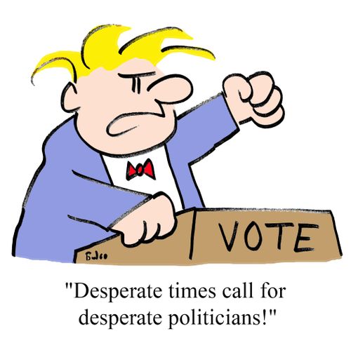 'Desperate times call for desperate politicians!'