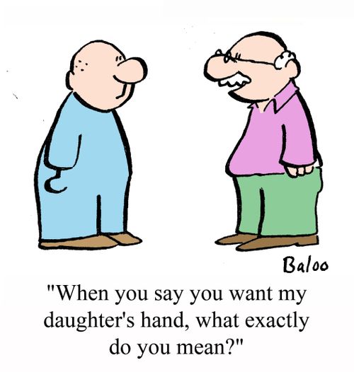 'When you say you want my daughter's hand, what exactly do you mean?'