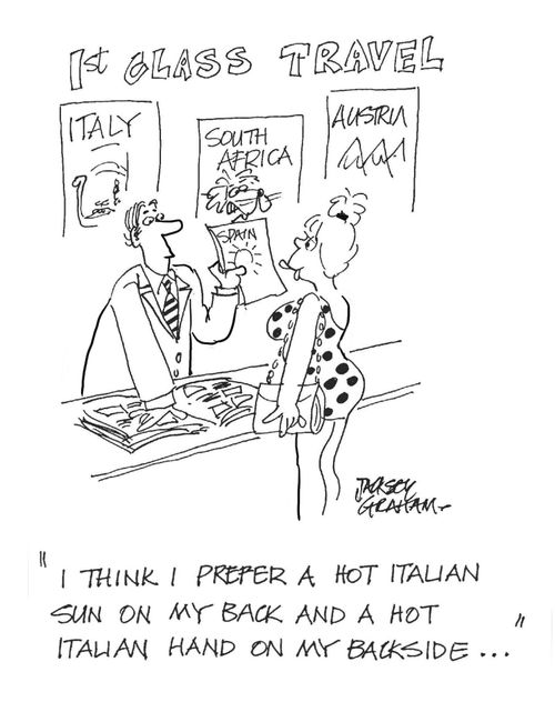 "I think I prefer a hot Italian sun on my back and a hot Italian hand on my backside..."