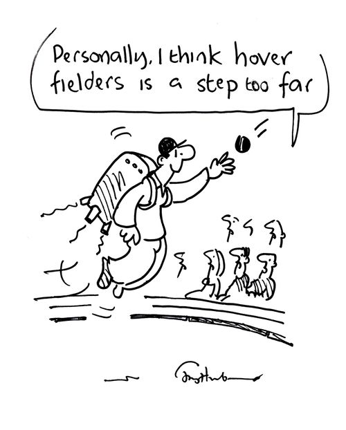 'Personally I think hover fielders is a step too far.'
