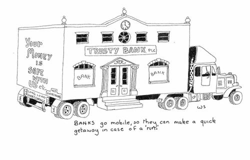 Banks go mobile so they can make a quick getaway in case of a 'run'.