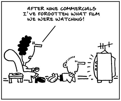 'After nine commercials I've forgotten what film we were watching.'