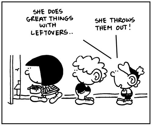 'She does great things with leftovers. . .She throws them out.'