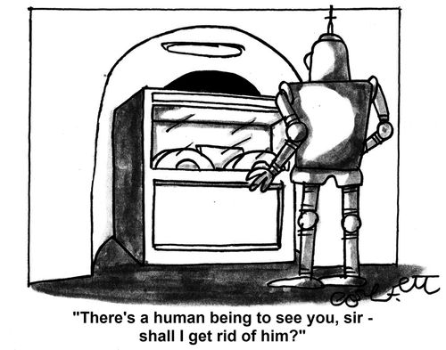 'There's a human being to see you, sir - shall I get rid of him?'