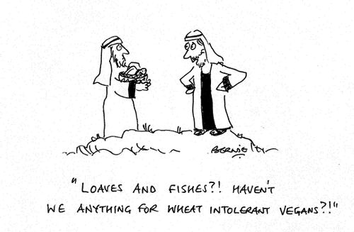 'Loaves and fishes?! Haven't we anything for wheat intolerant vegans?!'