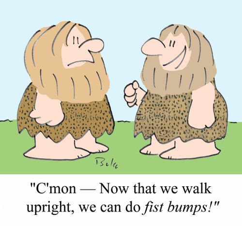 'C'mon - Now that we walk upright, we can do FIST BUMPS!'