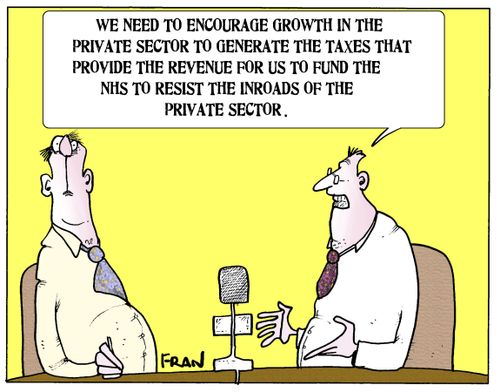 'We need to encourage growth in the private sector to generate the taxes that provide the revenue for us to fund the NHS to resist the inroads of the private sector.'