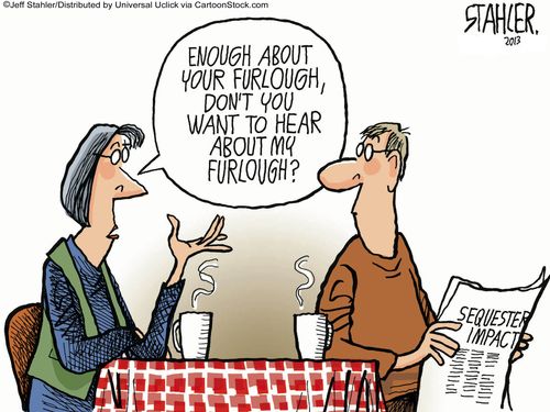 'Enough about your furlough, don't you want to hear about my furlough?'