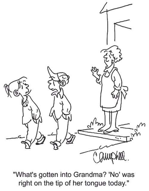 'What's gotten into Grandma? 'No' was right on the tip of her tongue today.'