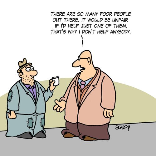 'There are so many poor people out there. It would be unfair if I'd help just one of them. That's why I don't help anybody.'