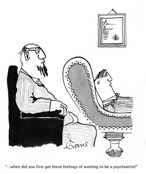 '...when did you first get these feelings of wanting to be a psychiatrist?' 