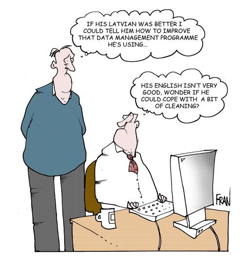 If his Latvian was better I could tell him how to improve that data management programme he's using. His English isn't very good, I wonder if he could cope with a bit of cleaning?