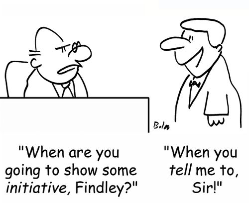 'When are you going to show some INITIATIVE, Findley?', 'When you TELL me to, sir!'