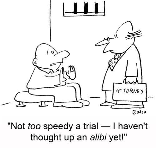 'Not too speedy a trial â€ I haven't though up an alibi yet.'