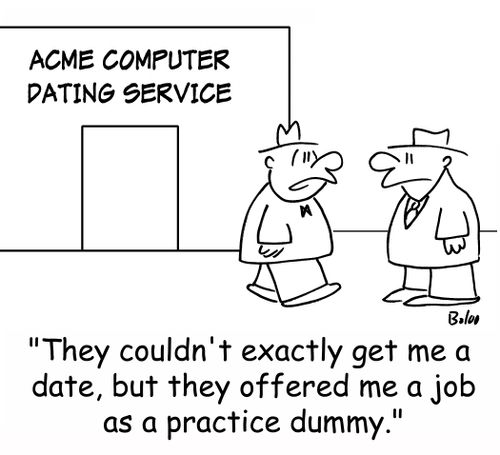 'They couldn't exactly get me a date, but they offered me a job as a practice dummy.'