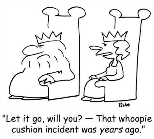 'Let it go, will you? -- That whoopie cushion incident was years ago!'