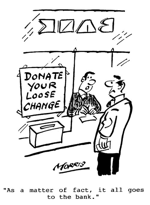 As a matter of fact, it all goes to the bank.