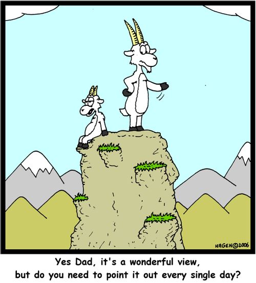 'Yes Dad, it's a wonderful view, but do you need to point it out every single day?'