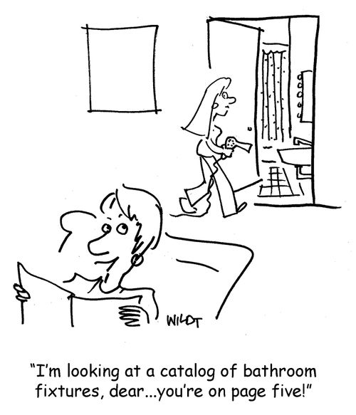 I'm looking at a catalog of bathroom fixtures, dear, you're on page five!