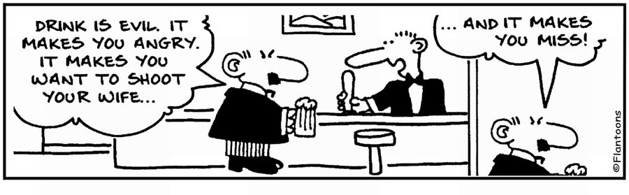  'Drink makes you want to shoot your wife and miss.'