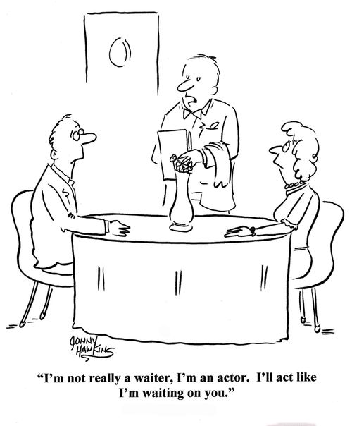 Waiter: 'I'm not really a waiter, I'm an actor. I'll act like I'm waiting on you.'