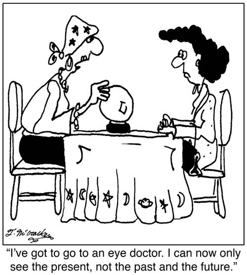 'I've got to go to an eye doctor. I can now only see the present, not the past and the future.'