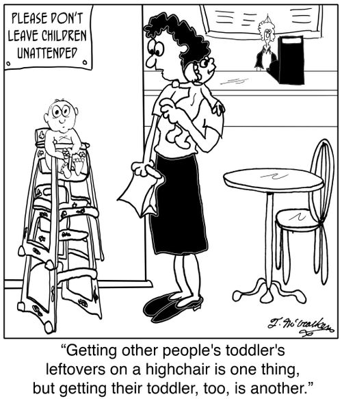 'Getting other people's toddler's leftovers on a highchair is one thing, but getting their toddler, too, is another.'