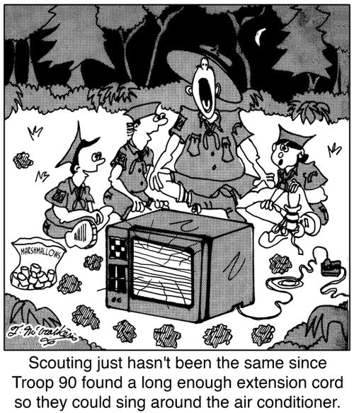 Scouting just hasn't been the same since Troop 90 found a long enough extension cord so they could sing around the air conditioner.