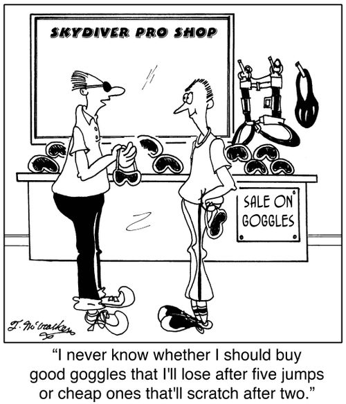 'I never know whether I should buy good goggles that I'll lose after five jumps or cheap ones that'll scratch after two.'