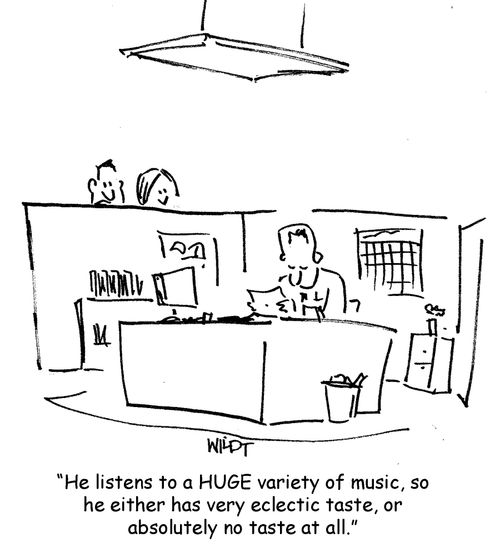 'He listens to a huge variety of music, so he either has very eclectic taste, or absolutely no taste at all.'