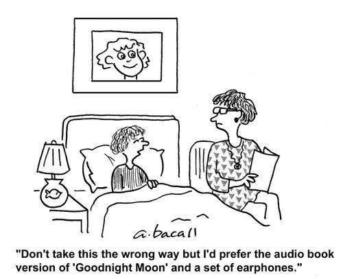 'Don't take this the wrong way but I would prefer the audio book version of 'Goodnight Moon' and a set or earphones.'