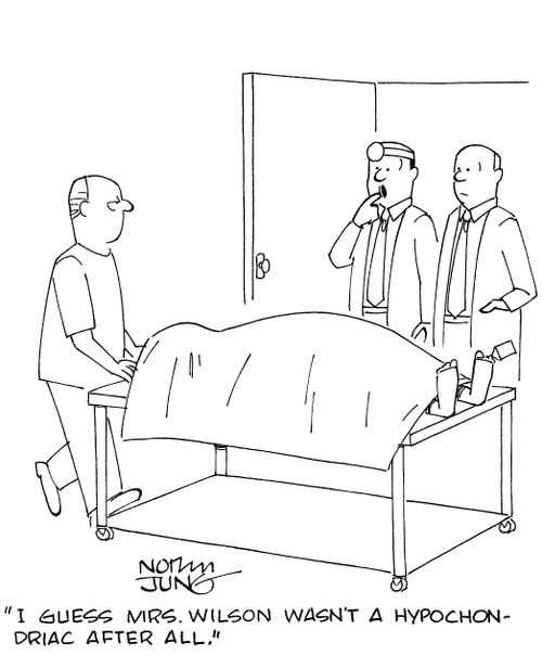 'I guess Mrs. Wilson wasn't a hypochondriac after all.'