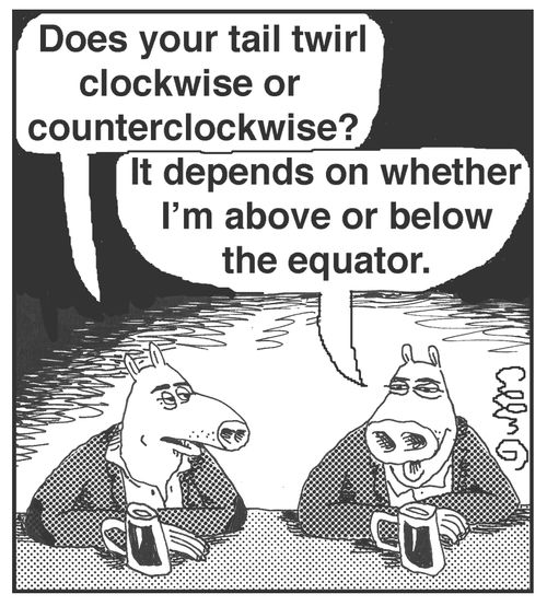 'Does your tail twirl clockwise or counterclockwise?' 'It depends on whether I'm above or below the equator.'